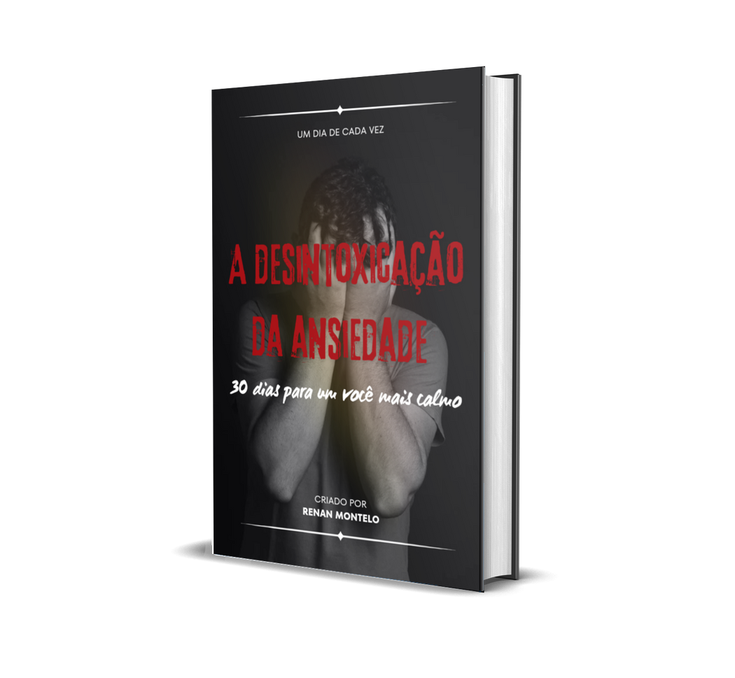 A DESINTOXICAÇÃO DA ANSIEDADE: 30 DIAS PARA UM VOCÊ MAIS CALMO